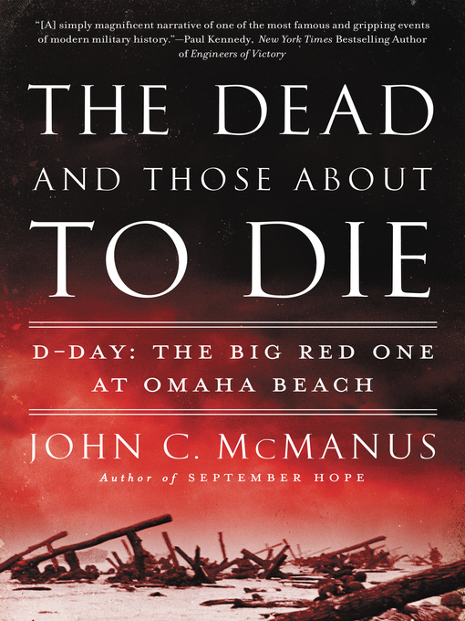 Title details for The Dead and Those About to Die by John C. McManus - Available
